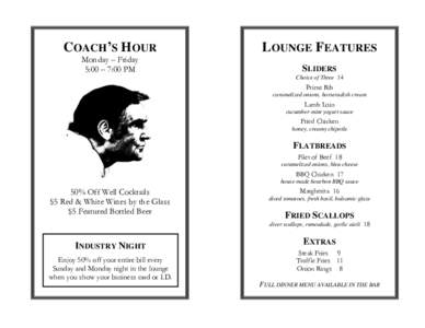 COACH’S HOUR Monday – Friday 5:00 – 7:00 PM LOUNGE FEATURES SLIDERS