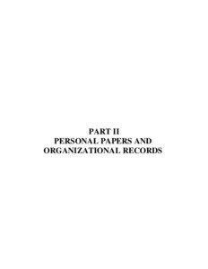 PART II PERSONAL PAPERS AND ORGANIZATIONAL RECORDS