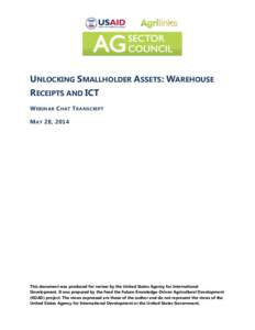 UNLOCKING SMALLHOLDER ASSETS: WAREHOUSE RECEIPTS AND ICT W EBINAR C HAT T RANSCRIPT M AY 28, 2014  This document was produced for review by the United States Agency for International