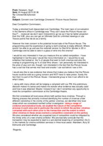 From: Newsam, Hugh Sent: 20 August[removed]:38 To: CineworldCityScreen Cc: Subject: Concern over Cambridge Cineworld / Picture House Decision Dear Competition Commission,