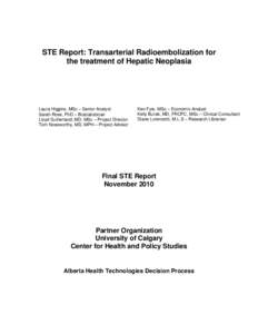 STE Report: Transarterial Radioembolization for the treatment of Hepatic Neoplasia Laura Higgins, MSc – Senior Analyst Sarah Rose, PhD – Biostatistician Lloyd Sutherland, MD, MSc – Project Director