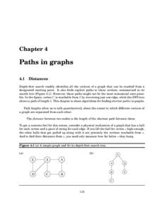 Chapter 4  Paths in graphs 4.1 Distances Depth-first search readily identifies all the vertices of a graph that can be reached from a designated starting point. It also finds explicit paths to these vertices, summarized 