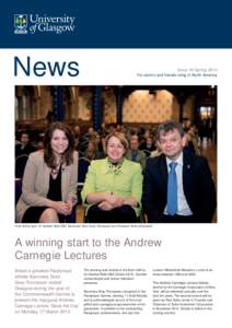 News  Issue 16 Spring 2014 For alumni and friends living in North America  From left to right: Dr Heather Reid OBE, Baroness Tanni Grey-Thompson and Professor Anton Muscatelli