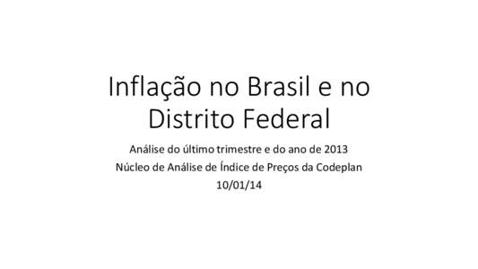 Inflação no Brasil e no Distrito Federal Análise do último trimestre e do ano de 2013 Núcleo de Análise de Índice de Preços da Codeplan