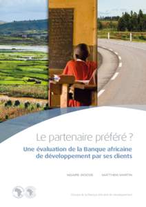 Le partenaire préféré ? Une évaluation de la Banque africaine de développement par ses clients Ngaire Woods   Matthew Martin  Groupe de la Banque africaine de développement