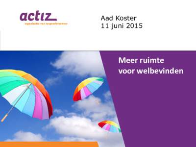 Aad Koster 11 juni 2015 Meer ruimte voor welbevinden