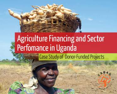Performance of the Agricultural Sector in Uganda - Case Study of Donor-Funded Projects  Agriculture Financing and Sector Perfomance in Uganda SBAG