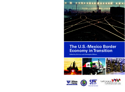 The U.S.-Mexico Border Economy in Transition Edited by Erik Lee and Christopher Wilson ISBN# [removed] Designed by Kathy Butterfield and Angelina Fox