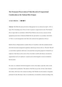 The Permanent Preservation of Video Records of Congressional Consideration at the National Diet of Japan AYAKO OHKURA （大蔵 綾子）  Abstract: The Public Records and Archives Management Act was enforced on April 1,