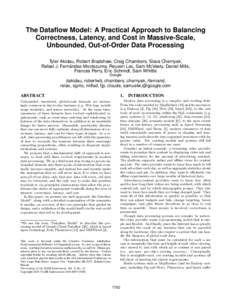 The Dataflow Model: A Practical Approach to Balancing Correctness, Latency, and Cost in Massive-Scale, Unbounded, Out-of-Order Data Processing Tyler Akidau, Robert Bradshaw, Craig Chambers, Slava Chernyak, Rafael J. Fern