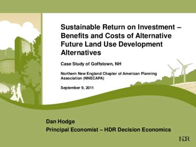 Sustainable Return on Investment – Benefits and Costs of Alternative Future Land Use Development Alternatives Case Study of Goffstown, NH Northern New England Chapter of American Planning