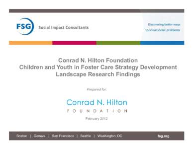 Conrad N. Hilton Foundation Children and Youth in Foster Care Strategy Development Landscape Research Findings Prepared for:  February 2012