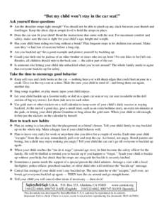 “But my child won’t stay in the car seat!” Ask yourself these questions Are the shoulder straps tight enough? You should not be able to pinch up any slack between your thumb and forefinger. Keep the chest clip at a