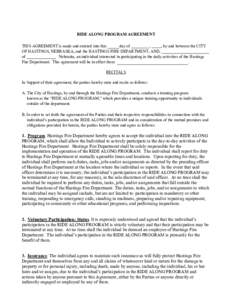 RIDE ALONG PROGRAM AGREEMENT THIS AGREEMENT is made and entered into this day of , , by and between the CITY OF HASTINGS, NEBRASKA, and the HASTINGS FIRE DEPARTMENT, AND,