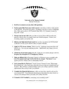 University of St. Thomas Football Recruit To Do List 1. Feel free to contact us at any time with questions. 2. Send us game film from your senior season or provide us a link to video posted on the Internet. We prefer ful