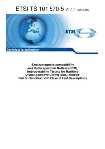 TS[removed]V1[removed]Electromagnetic compatibility and Radio spectrum Matters (ERM); Interoperability Testing for Maritime Digital Selective Calling (DSC) Radios; Part 5: Handheld VHF Class D Test Descriptions