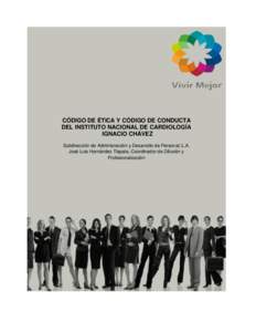 CÓDIGO DE ÉTICA Y CÓDIGO DE CONDUCTA DEL INSTITUTO NACIONAL DE CARDIOLOGÍA IGNACIO CHÁVEZ Subdirección de Administración y Desarrollo de Personal; L.A. José Luis Hernández Tlapala, Coordinador de Difusión y Pro