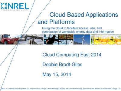 Cloud Based Applications and Platforms Using the cloud to facilitate access, use, and contribution of worldwide energy data and information  Cloud Computing East 2014
