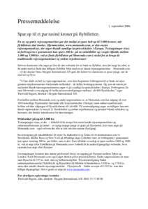 Pressemeddelelse 1. september 2006 Spar op til et par tusind kroner på flybilletten En ny og gratis rejsesøgemaskine gør det muligt at spare helt op tilkroner, når flybilletten skal bookes. Hjemmesiden, www.mo