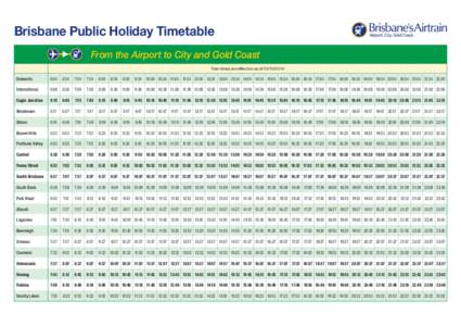Brisbane Public Holiday Timetable From the Airport to City and Gold Coast Train times are effective as of[removed]Domestic