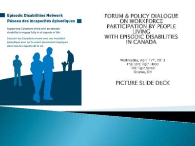 FORUM & POLICY DIALOGUE ON WORKFORCE PARTICIPATION BY PEOPLE LIVING WITH EPISODIC DISABILITIES IN CANADA