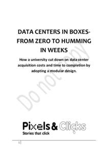 DATA CENTERS IN BOXESFROM ZERO TO HUMMING IN WEEKS How a university cut down on data center acquisition costs and time to completion by adopting a modular design.