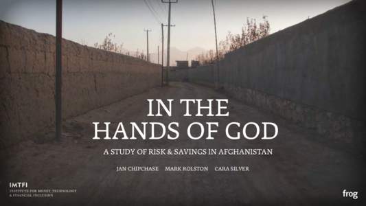 IN THE HANDS OF GOD A STUDY OF RISK & SAVINGS IN AFGHANISTAN JAN CHIPCHASE  MARK ROLSTON