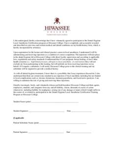 I, the undersigned, hereby acknowledge that I have voluntarily agreed to participate in the Dental Hygiene Local Anesthesia Certification program at Hiwassee College. I have completely and accurately revealed and describ