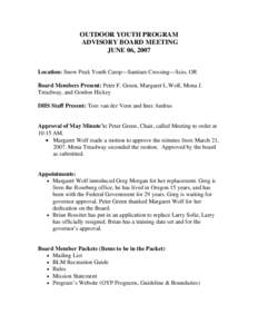 OUTDOOR YOUTH PROGRAM ADVISORY BOARD MEETING JUNE 06, 2007 Location: Snow Peak Youth Camp—Santiam Crossing—Scio, OR Board Members Present: Peter F. Green, Margaret L.Wolf, Mona J. Treadway, and Gordon Hickey