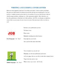 WRITING A SUCCESSFUL COVER LETTER Below are some suggested “quick tips” for writing cover letters. I want to caution you though that each cover letter needs to be tailored to the specific job that you are applying fo