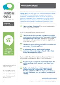 PAYING YOUR EXCESS  IMPORTANT: You must read your policy booklet and schedule to find out when you need to pay an excess. Each insurer is different. Some insurers require you to pay an excess no matter who is at fault, o