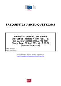 FREQUENTLY ASKED QUESTIONS  Marie Skłodowska-Curie Actions Innovative Training Networks (ITN) Call identifier: H2020-MSCA-ITN-2014 Closing Date: 09 April 2014 at 17:00:00