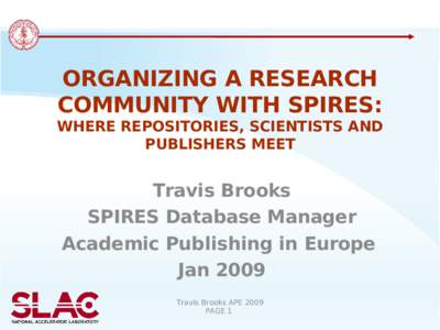 ORGANIZING A RESEARCH COMMUNITY WITH SPIRES: WHERE REPOSITORIES, SCIENTISTS AND PUBLISHERS MEET  Travis Brooks