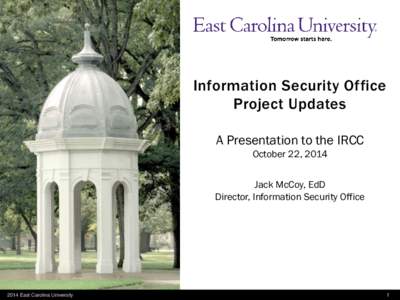 Information Security Office Project Updates A Presentation to the IRCC October 22, 2014  Jack McCoy, EdD