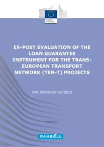 EX-POST EVALUATION OF THE LOAN GUARANTEE INSTRUMENT FOR THE TRANSEUROPEAN TRANSPORT NETWORK (TEN-T) PROJECTS  FWC MOVE/A3[removed]