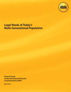 Legal Needs of Today’s Multi-Generational Population Research Study Conducted by Russell Research Commissioned by ARAG®