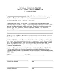 VETERANS TREATMENT COURT CONSENT TO RELEASE INFORMATION To Significant Others I,  (participant), hereby consent to communication between