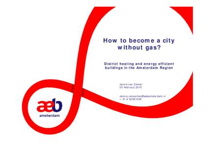 How to become a city without gas? District heating and energy efficient buildings in the Amsterdam Region  Jannis van Zanten