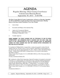 AGENDA  Regular Meeting- Dixie County Courthouse Commission Meeting Room September 19, 2013 – 6:00 PM The Dixie County Board of County Commissioners will meet on Thursday, September