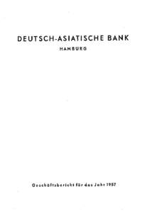 DEUTSCH-ASIATISCHE BANK HAMBURG Geschäftsbericht für das Jahr 1957  IDÄIB