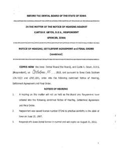 BEFORE THE DENTAL BOARD OF THE STATE OF IOWA  ************************************************************* IN THE MATTER OF THE NOTICE OF HEARING AGAINST CURTIS K. GEYER, D.D.S., RESPONDENT SPENCER, IOWA