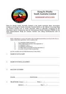 Kung Fu Wushu South Australia Limited MEMBERSHIP APPLICATION Kung Fu Wushu South Australia Limited is the South Australia State Association recognized by Kung Fu Wushu Australia Limited (KWA) as the Official Governing Bo
