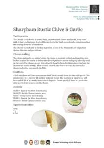 Sharpham Rustic Chive & Garlic Tasting notes The Chive & Garlic Rustic is a semi-hard, unpasteurised cheese made with Jersey cows’ milk. It has a real savoury depth of flavour due to the fresh pureed garlic, complement