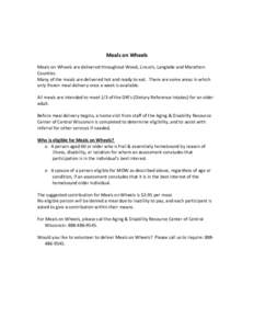 Meals on Wheels Meals on Wheels are delivered throughout Wood, Lincoln, Langlade and Marathon Counties. Many of the meals are delivered hot and ready to eat. There are some areas in which only frozen meal delivery once a