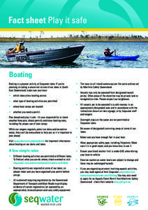 Fact sheet Play it safe  Boating Boating is a popular activity at Seqwater lakes. If you’re planning on taking a vessel out on one of our lakes in South East Queensland, make sure you know: