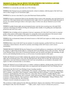 Submitted by K. Ryann Zalewski: RESOLUTION REAFFIRMING THE NATIONAL LAWYERS GUILD’S COMMITMENT TO THE GULF COAST REGION WHEREAS we convene this year in the city of New Orleans, WHEREAS the National Lawyers Guild has hi