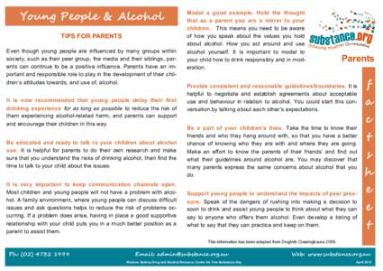 Young People & Alcohol TIPS FOR PARENTS Even though young people are influenced by many groups within society, such as their peer group, the media and their siblings, parents can continue to be a positive influence. Pare