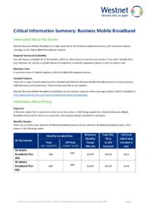 Critical Information Summary: Business Mobile Broadband Information About The Service Westnet Business Mobile Broadband is a high speed 3G or 4G wireless broadband services, with extensive national coverage via the Optus