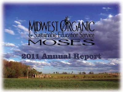 2011 at MOSES  A s the demand for organic products grows, so does the need for MOSES’ educational services. In November 2011, MOSES’ eight-member board of directors captured the organization’s role with a revision