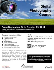 Digital Photography Course From September 24 to October 29, 2014 Every Wednesday night from 6 pm to 9 pm